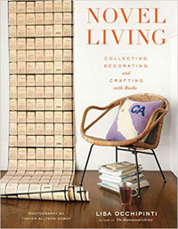 Novel Living: Cellecting, Decorating, and Crafting With Books
