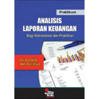 Pratikum: Analisis Laporan Keuangan: Bagi Mahasiswa dan Praktikan