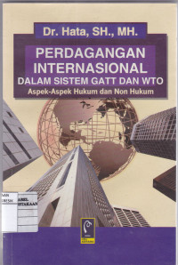 Perdagangan International dalam Sistem GATT dan WTO Aspek-aspek Hukum dan Non Hukum