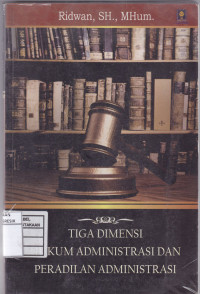 Image of TIGA DIMENSI HUKUM ADMINISTRASI DAN PERADILAN ADMINISTRASI
