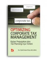 Optimizing Corporate Tax Management : Kajian Perpajakan dan Tax Planning-nya Terkini