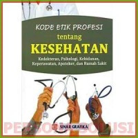 Kode Etik Profesi Tentang Kesehatan: Kedokteran, Psikologi, Kebidanan, Keperawatan, Apoteker, dan Rumah Sakit