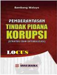 Pemberantasan Tindak Pidana Korupsi : (Strategi dan Optimalisasi)