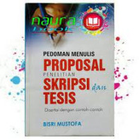 Pedoman Menulis  Proposal  Penelitian  Skripsi  dan  Tesis  disertai dengan Contoh-contoh