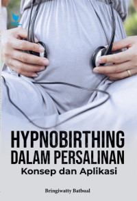 Image of Hypnobirthing Dalam Persalinan: Konsep dan Aplikasi