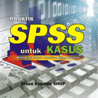 Praktik SPSS untuk Kasus dilengkapi Contoh Penelitian Bidang Ekonomi