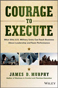 Caurage to Execute: What Elite U.S. Military Units Can Teach Business About Leadership And Team Performance