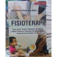 Fisioterapi: Dasar-dasar, Standar Pelayanan, dan Ruang Lingkup Pelayanan Fisioterapi dilengkapi dengan Senan Asma dan Senam Stroke