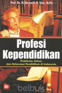 Profesi Kependidikan, Problema. Solusi,& Reformasi Pendidikan di indonesia