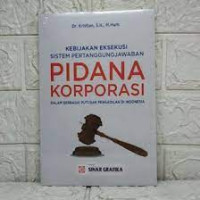 Kebijakan Eksekusi Sistem Pertanggungjawaban PIdana Korporasi Dalam Berbagai Putusan Pengadilan di Indonesia