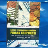 Image of Sistem Pertanggung Jawaban Pidana Korporasi: Dalam Perkara tindak Pidana Korupsi Pasca terbitnya PERMA RI No.13 Tahun 2016