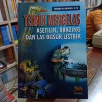 Teknik Mengelas  Asetilin, Brazing dan Las Busur Listrik