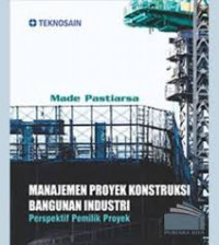 Manajemen Proyek Konstruksi Bangunan Industri: Perspektif Pemilik Proyek