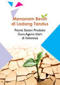 Menanam Benih di Ladang Tandus Potret Sistem Produksi Guru Agama Islam di Indonesia