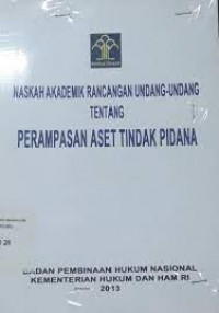 Naskah Akademik Rancangan Undang-Undang Tentang Perampasan Aset Tindak Pidana