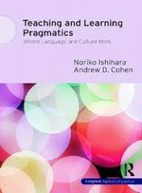 Teaching and Learning Pragmatics : Where Language and Culture Meet