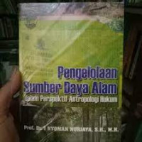 PENGELOLAAN SUMBER DAYA ALAM : dalam perspektif Antropologi Hukum