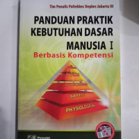 Image of Panduan Praktik Kebutuhan Dasar Manusia I : Berbasis Kompetensi
