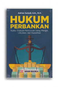 Hukum Perbankan : Suatu Tinjauan Pencucian Uang, Merger, Likuidasi, dan Kepailitan