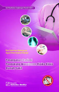 Penanganan Radiasi Pendukung Manajemen Risiko Klinis Rumah Sakit ( Seri Kesehatan lingkungan Rumah Sakit 4)