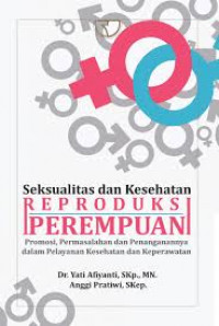 Seksualitas dan Kesehatan Reoriduksi Perempuan : Promosi, Permasalahan dan Penanganannya dalam Pelayanan Kesehatan dan Keperawatan