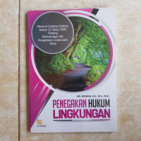 Penegakan Hukum Lingkungan: Menurut Undang-Undang Nmor 32 Tahun 2009 tentang Perlindungan dan Pengelolaan Lingkungan Hidup