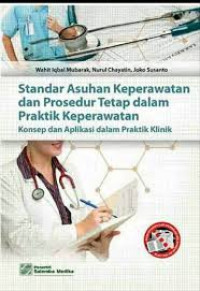 Standar Asuhan Keperawatan dan Prosedur tetap dalam Praktik Keperawatan Konsep dan Aplikasi dalam Praktik Klinik