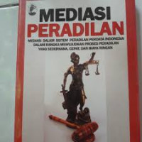 Mediasi Peradilan Mediasi dalam Sistem Peradilan Perdata Indonesia dalam Rangka Mewujudkan Proses Peradilan yang Sederhana, cepat dan Biaya ringan