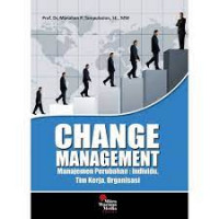 Change Management Manajemen Perubahan: Individu, Tim Kerja, Organisasi