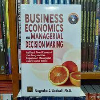 Business Economics and Manajerial Decision Making: Aplikasi Teori Ekonomi dan Pengambilan Keputusan Manajerial dalam Dunia Bisnis