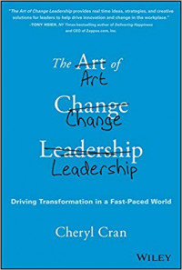 The Art Of Change Leadership: Driving Transformation In A Fast-Paced World