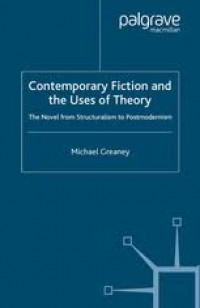Contemporary Fiction And The Uses Of Theory: The Novel from Structuralism to Postmodernism