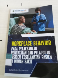 WorkPlace Behavior pada Pelaksanaan Pencatatan dan Pelaporan Insiden Keselamatan Pasien di Rumah Sakit