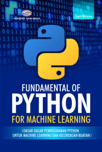 Fundamental Of Python  For Machine Learning = Dasar-dasar Pemograman Phthon untuk Machine Learning dan Kecerdasan Buatan