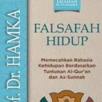 Falsafah Hidup : Memecahkan Rahasia Kehidupan Berdasarkan Tuntunan Al-Qur'an dan As-Sunnah